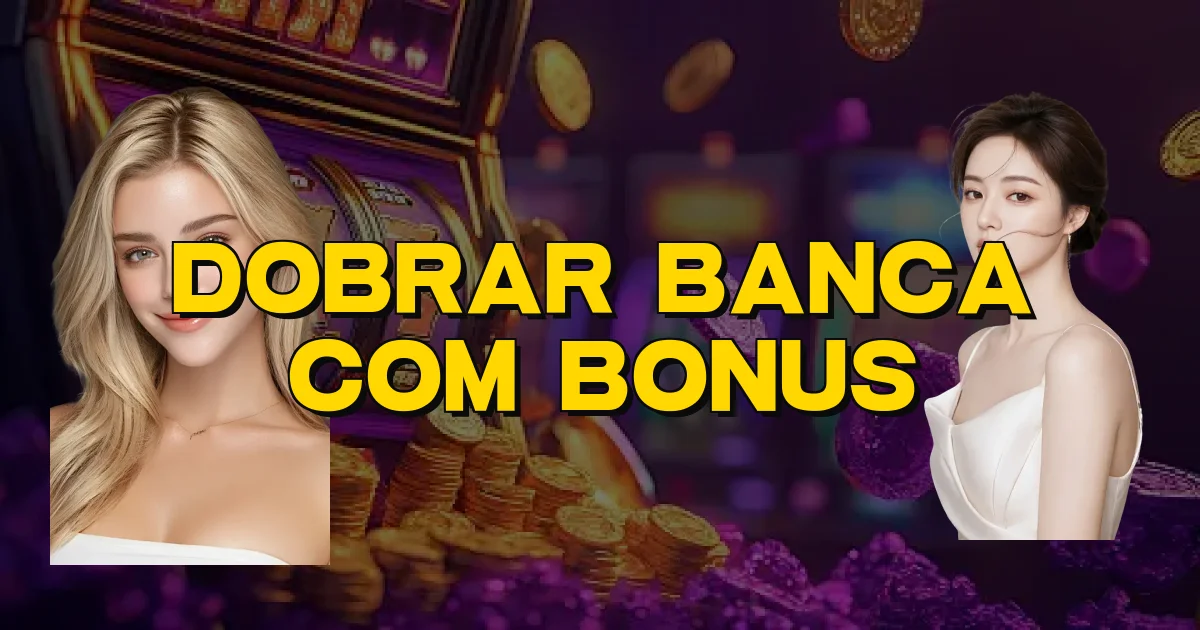 Dobrar Banca Com Bonus Oficial